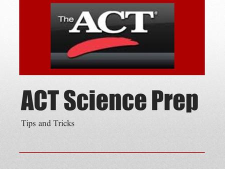 ACT Science Prep Tips and Tricks.