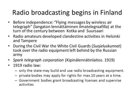 Radio broadcasting begins in Finland Before independence: “Flying messages by wireless air telegraph” (langaton lennättäminen ilmatelegraafilla) at the.