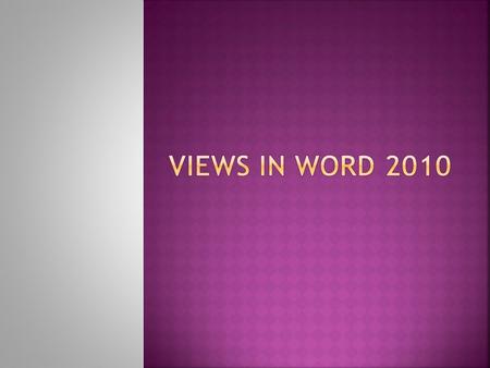  View Ribbon, Document Views group, click “Print Layout”  Standard working view for print documents  Default view in Word 2010  Shows you how your.