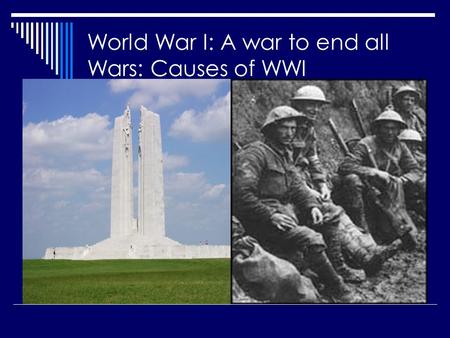 World War I: A war to end all Wars: Causes of WWI.