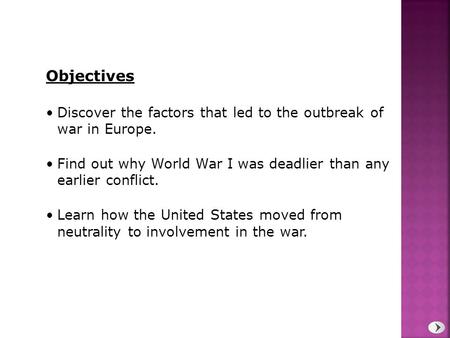 Discover the factors that led to the outbreak of war in Europe. Find out why World War I was deadlier than any earlier conflict. Learn how the United States.