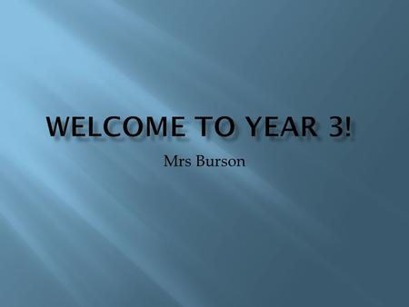 Mrs Burson  Weekly timetable  Most subjects will be covered weekly. Literacy and maths everyday.  Morning routine  PPA timings  Wednesday afternoon.