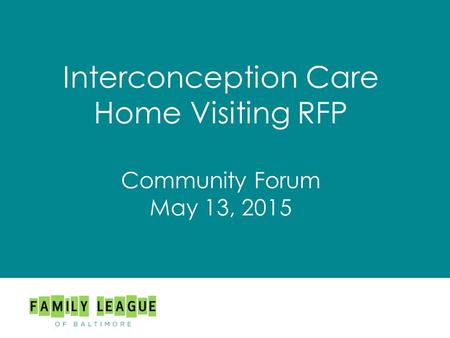 Interconception Care Home Visiting RFP Community Forum May 13, 2015.