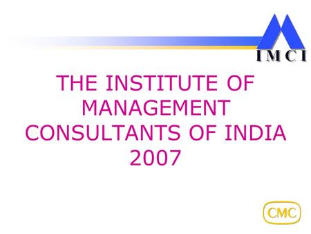 THE INSTITUTE OF MANAGEMENT CONSULTANTS OF INDIA 2007.