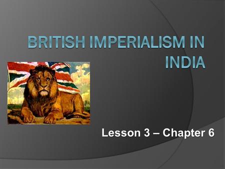 Lesson 3 – Chapter 6. British Empire: Trade Routes   h/index.html?interactive=britan/britan.sw f