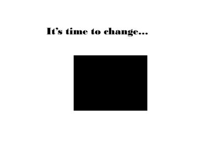 It’s time to change…. What does change talk look like?  Problem Recognition  Concern about the problem  Awareness of the problem  Potential benefits.