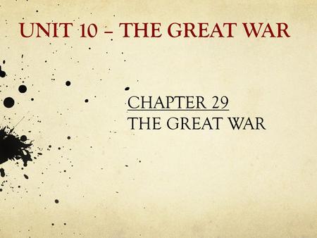 UNIT 10 – THE GREAT WAR CHAPTER 29 THE GREAT WAR.