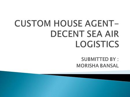 CUSTOM HOUSE AGENT-DECENT SEA AIR LOGISTICS