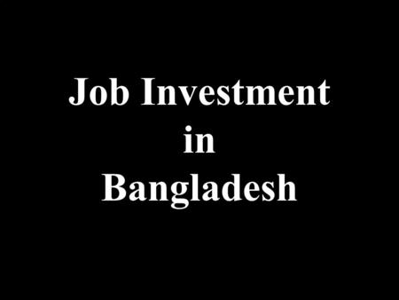 Job Investment in Bangladesh Dear Business friend We are offering to you a High Quality, Low cost Graphic Design, DTP, Web design business in Dhaka,