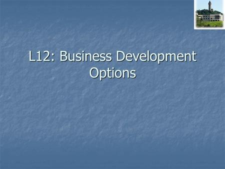 L12: Business Development Options. 2 Outline to Future Business Business Models Business Models Business Models Business Models Predictive Models Predictive.