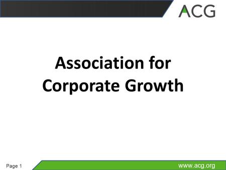 Www.acg.org Page 1 Association for Corporate Growth.