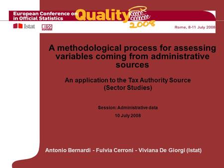 Antonio Bernardi - Fulvia Cerroni - Viviana De Giorgi (Istat) An application to the Tax Authority Source (Sector Studies) Session: Administrative data.