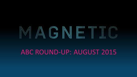 ABC ROUND-UP: AUGUST 2015. MAGAZINE MEDIA AT A GLANCE Source: NRS PADD I Rules of Attraction I BRAD Magazine media reaches 39 million adults every month.