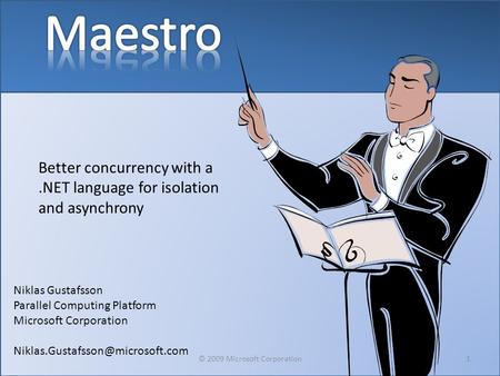 Better concurrency with a.NET language for isolation and asynchrony Niklas Gustafsson Parallel Computing Platform Microsoft Corporation