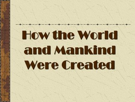 How the World and Mankind Were Created