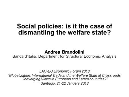 Andrea Brandolini Banca d’Italia, Department for Structural Economic Analysis LAC-EU Economic Forum 2013 “Globalization, International Trade and the Welfare.