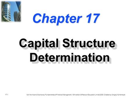 17.1 Van Horne and Wachowicz, Fundamentals of Financial Management, 13th edition. © Pearson Education Limited 2009. Created by Gregory Kuhlemeyer. Chapter.