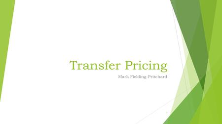 Transfer Pricing Mark Fielding-Pritchard 1. Why Does TP Have a Bad Name  Basic Scheme Tax in UK is 30%, Tax in India is 40%  Markov makes bicycles in.