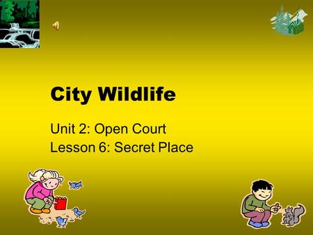 Unit 2: Open Court Lesson 6: Secret Place