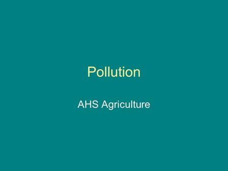 Pollution AHS Agriculture. Unit Essential Question What is pollution and how can we help reduce it?