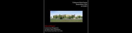 Daniel Suter Construction Management AE Senior Thesis Presentation The Pennsylvania State University Unknown Data Center Somewhere, USA 4.12.2011.