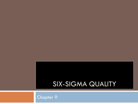 SIX-SIGMA QUALITY Chapter 9. 1. Understand total quality management. 2. Describe how quality is measured and be aware of the different dimensions of quality.