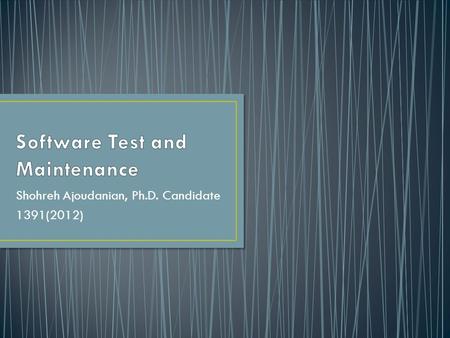 Shohreh Ajoudanian, Ph.D. Candidate 1391(2012). Test: Software Testing and Quality Assurance: Theory and Practice; By: Kshirasagar Naik Software Testing.