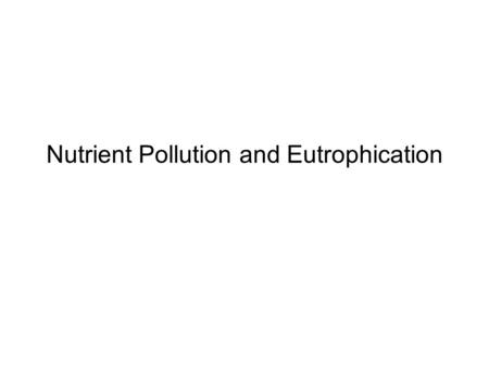 Nutrient Pollution and Eutrophication