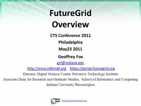 Https://portal.futuregrid.org FutureGrid Overview CTS Conference 2011 Philadelphia May23 2011 Geoffrey Fox  https://portal.futuregrid.orghttp://www.infomall.orghttps://portal.futuregrid.org.