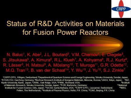 Status of R&D Activities on Materials for Fusion Power Reactors N. Baluc 1, K. Abe 2, J.L. Boutard 3, V.M. Chernov 4, E. Diegele 3, S. Jitsukawa 5, A.