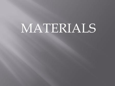 MATERIALS.  CERAMICS HAVE A LONG HISTORY  CONTAIN OXIDES (EX. SiO 2 )  CERAMICS: A solid material obtained by heating inorganic matter.