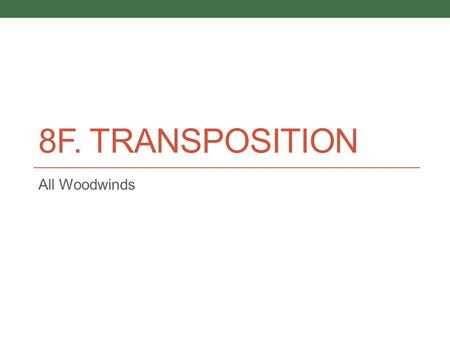 8F. TRANSPOSITION All Woodwinds. Question One Give the sounding pitch for this written clarinet part: Clarinet in B-flat.