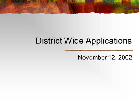 District Wide Applications November 12, 2002. 2 District Wide Applications Process Recommendations Board Decision.