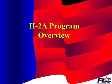 H-2A Program Overview USER: Who May Apply An agricultural employer May be individual, partnership, or corporation Authorized agent.