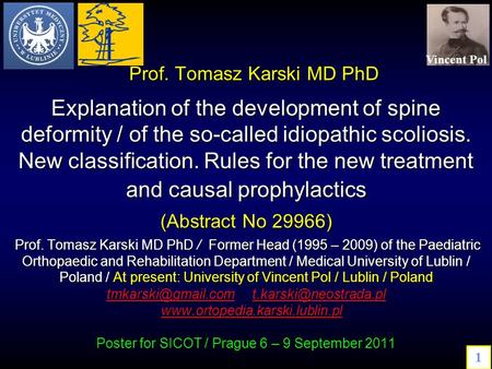 Prof. Tomasz Karski MD PhD Explanation of the development of spine deformity / of the so-called idiopathic scoliosis. New classification. Rules for the.