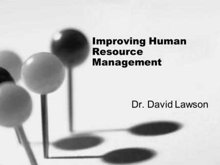 Improving Human Resource Management Dr. David Lawson.