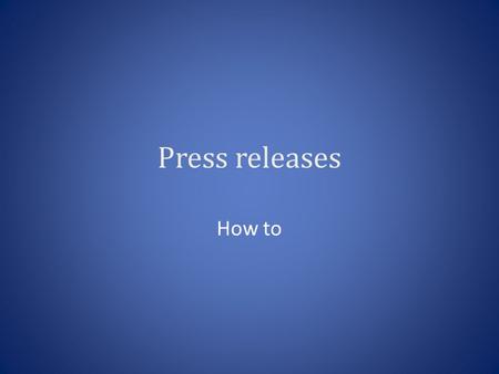 Press releases How to. What is a press release A press release is pseudo-news story, written in third person, that seeks to demonstrate to an editor or.