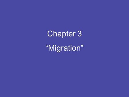 Chapter 3 “Migration”. Relocation Diffusion: Spread of characteristics through the bodily movement of people from place to place. Migration: Permanent.