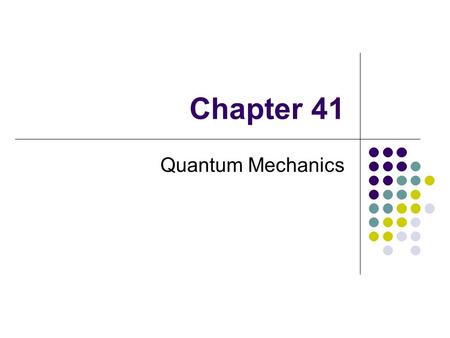 Chapter 41 Quantum Mechanics.