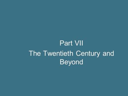 Part VII The Twentieth Century and Beyond. Time-line—The 20 th Century Freud: Interpretation of Dreams—1900 Wright brothers: first powered flight—1903.