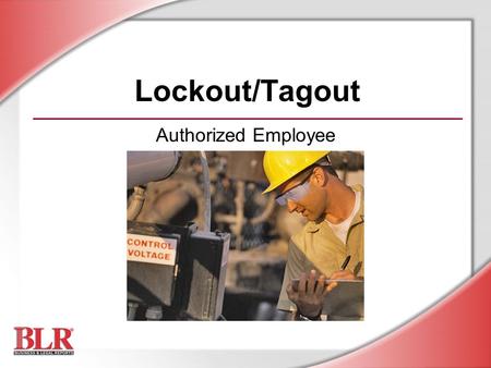 Lockout/Tagout Authorized Employee Slide Show Notes