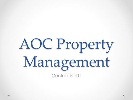 AOC Property Management Contracts 101. Introduction Property Management exists to provide guidance and leadership on o Construction projects o Preventive.