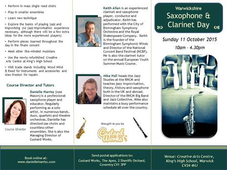 Brought to you by Book online at: www.danielleharriss.com Sunday 11 October 2015 10am – 4.30pm Warwickshire Saxophone & Clarinet Day     Venue: