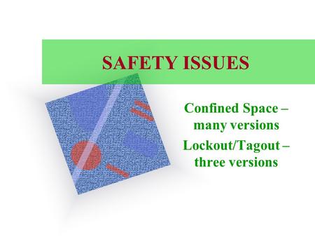 SAFETY ISSUES Confined Space – many versions Lockout/Tagout – three versions.