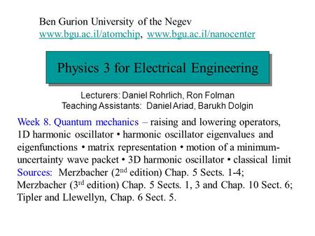 Physics 3 for Electrical Engineering Ben Gurion University of the Negev www.bgu.ac.il/atomchipwww.bgu.ac.il/atomchip, www.bgu.ac.il/nanocenterwww.bgu.ac.il/nanocenter.