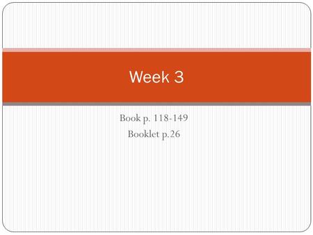 Week 3 Book p. 118-149 Booklet p.26.