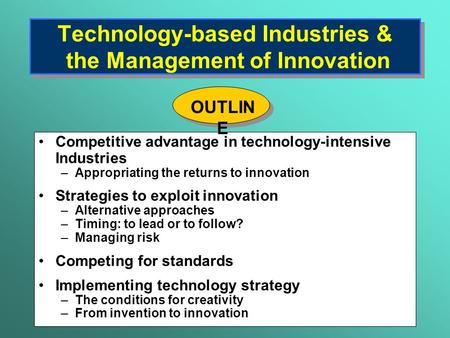 Technology-based Industries & the Management of Innovation Competitive advantage in technology-intensive Industries –Appropriating the returns to innovation.