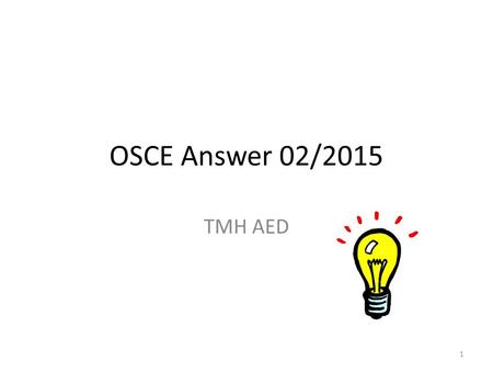 OSCE Answer 02/2015 TMH AED 1. Question 1 M/69 Known history of HT, IHD, PVD Sudden onset of constant low back pain BP 162/85mmHg P 78/min 2.