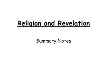 Religion and Revelation Summary Notes. The word revelation in ordinary English is used to mean the ‘realisation of something which was previously unknown’.