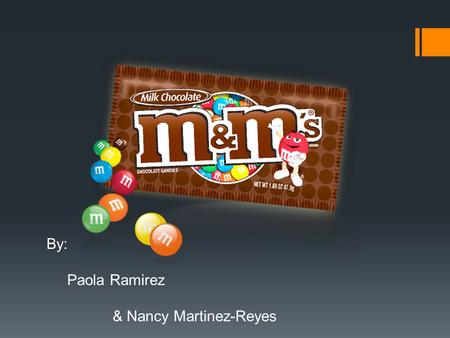 By: Paola Ramirez & Nancy Martinez-Reyes. Marketing Strategies  Despite the M&M brand's successful history and classic marketing strategy, they seem.